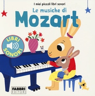 Le musiche di Mozart. I miei piccoli libri sonori - Librerie.coop