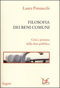 Filosofia dei beni comuni. Crisi e primato della sfera pubblica - Librerie.coop