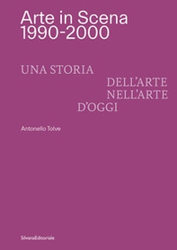 Arte in Scena 1990-2000. Una storia dell'arte nell'arte d'oggi. Ediz. italiana e inglese - Librerie.coop