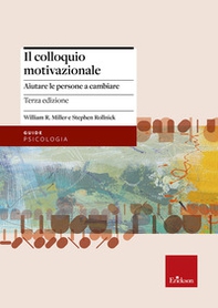 Il colloquio motivazionale. Aiutare le persone a cambiare - Librerie.coop