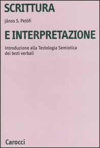 Scrittura e interpretazione. Introduzione alla testologia semiotica dei testi verbali - Librerie.coop