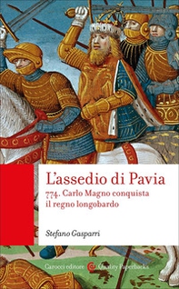 L'assedio di Pavia. 774. Carlo Magno conquista il regno longobardo - Librerie.coop
