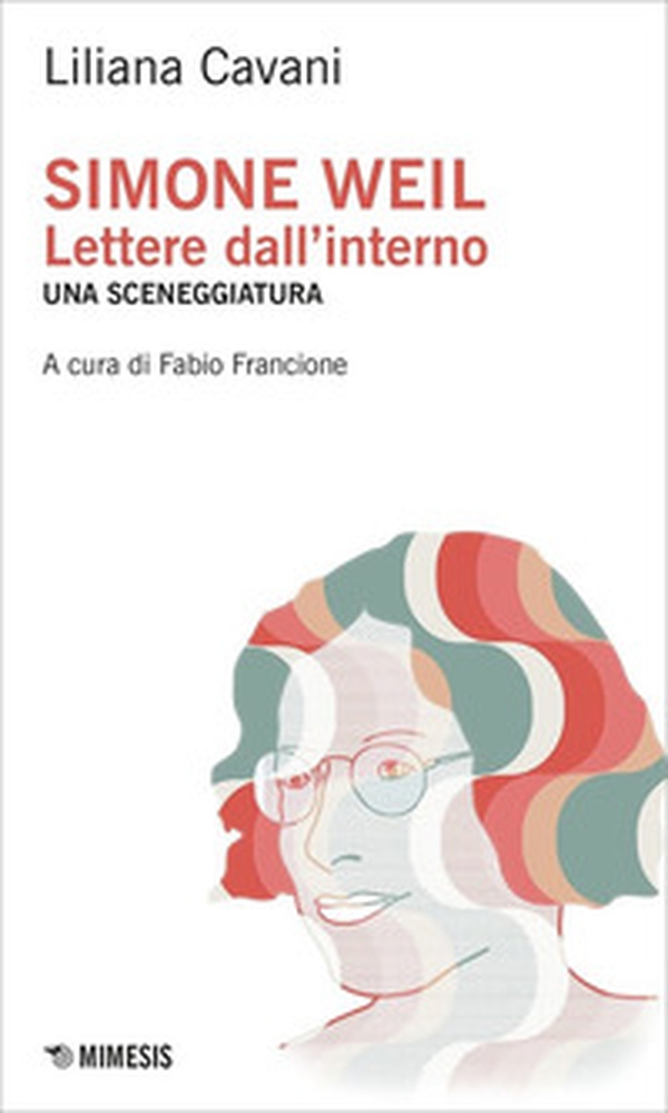Simone Weil. Lettere dall'interno. Una sceneggiatura - Librerie.coop Simone Weil. Lettere dall'interno. Una sceneggiatura - Librerie.coop