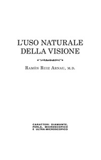 L'uso naturale della visione, in caratteri «diamante», «perla», «microscopico» e «ultra-microscopico»?. Edizione in caratteri diamante e stampa microscopica - Librerie.coop