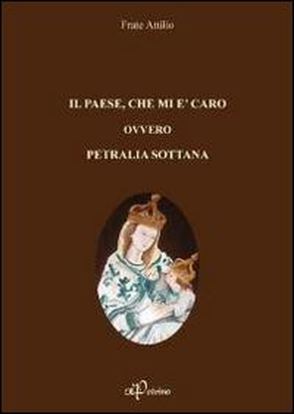 Il paese, che mi è caro ovvero Petralia Sottana - Librerie.coop Il paese, che mi è caro ovvero Petralia Sottana - Librerie.coop