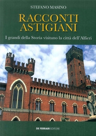 Racconti astigiani. I grandi della storia visitano la città dell'Alfieri - Librerie.coop