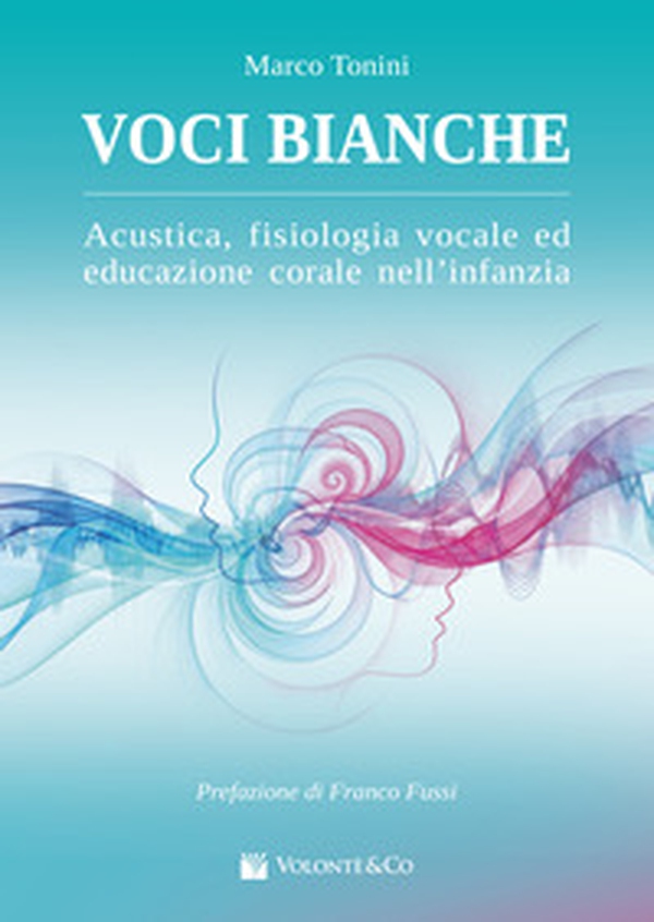 Voci bianche. Acustica, fisiologia vocale ed educazione corale. Metodo - Librerie.coop
