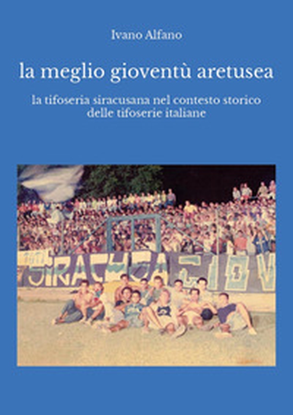La meglio gioventù aretusea - Librerie.coop La meglio gioventù aretusea - Librerie.coop