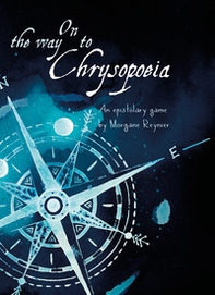On the way to Chrysopoiea. An epistolary roleplaying game. With foldable map of the World All Around - Librerie.coop