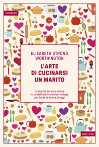 L'arte di cucinarsi un marito - Librerie.coop