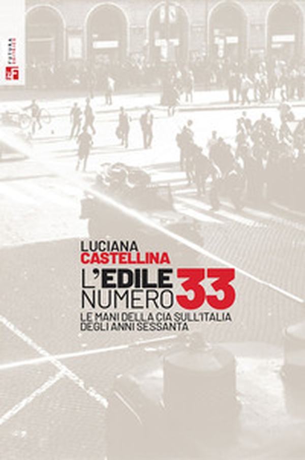 L'edile numero 33. Le mani della Cia sull'Italia degli anni Sessanta - Librerie.coop L'edile numero 33. Le mani della Cia sull'Italia degli anni Sessanta - Librerie.coop