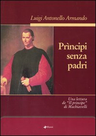 Prìncipi senza padri. Una lettura de «Il principe» di Machiavelli - Librerie.coop