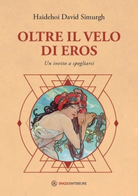 Oltre il velo di Eros. Un invito a spogliarsi - Librerie.coop