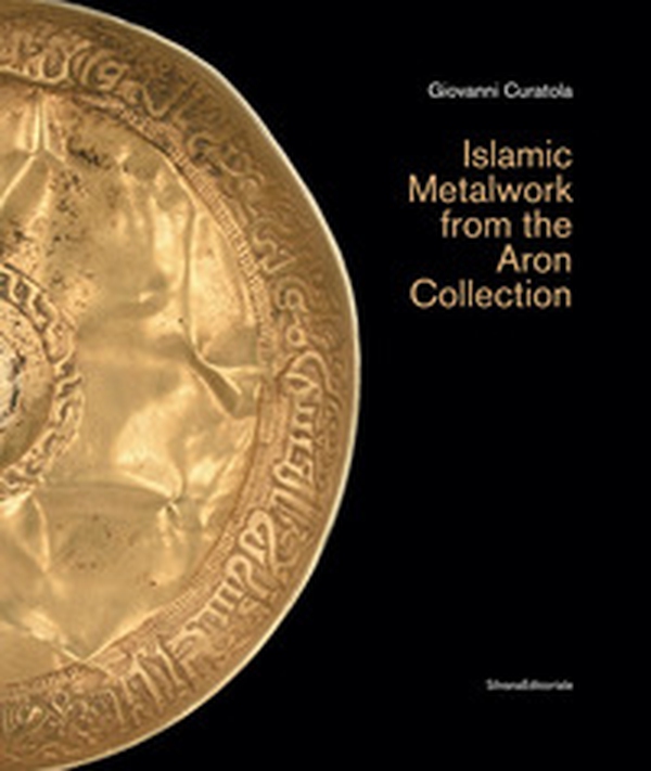 Islamic metalwork from the Aron Collection - Librerie.coop Islamic metalwork from the Aron Collection - Librerie.coop