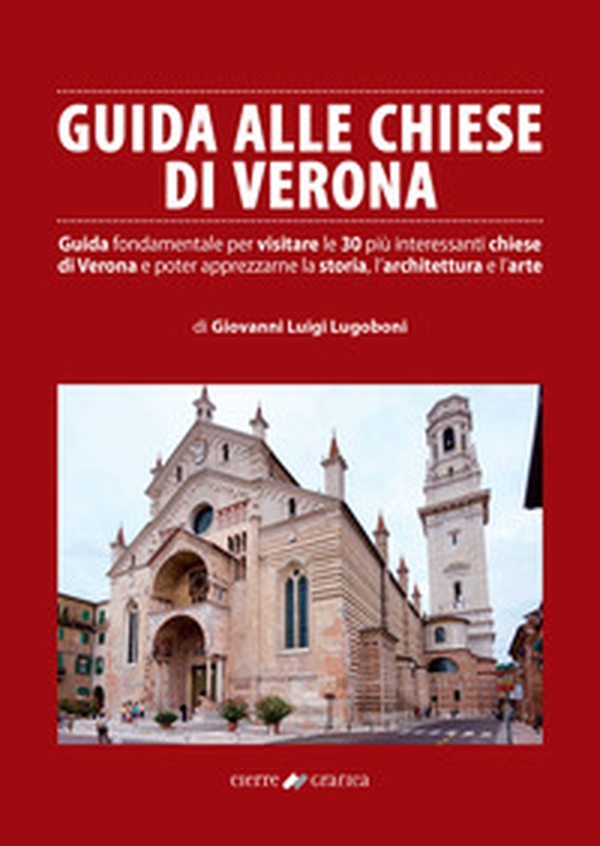 Guida alle chiese di Verona. Guida fondamentale per visitare le 30 più interessanti chiese di Verona e poter apprezzarne la storia, l'architettura e l'arte - Librerie.coop Guida alle chiese di Verona. Guida fondamentale per visitare le 30 più interessanti chiese di Verona e poter apprezzarne la storia, l'architettura e l'arte - Librerie.coop