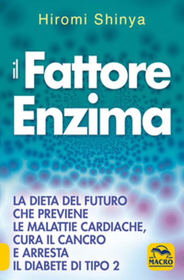 Il fattore enzima. La dieta del futuro che previene le malattie cardiache, cura il cancro e arresta il diabete di tipo 2 - Librerie.coop Il fattore enzima. La dieta del futuro che previene le malattie cardiache, cura il cancro e arresta il diabete di tipo 2 - Librerie.coop