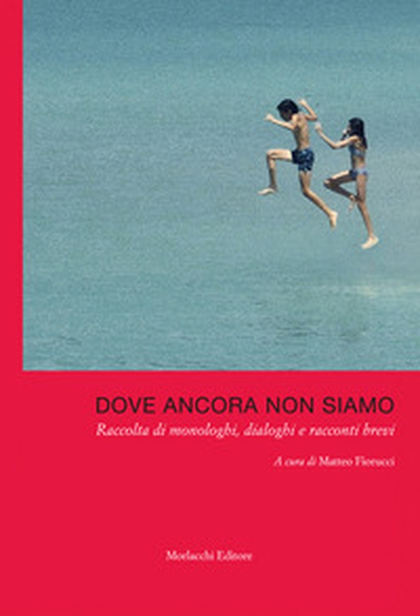 Dove ancora non siamo. Raccolta di monologhi, dialoghi e racconti brevi - Librerie.coop Dove ancora non siamo. Raccolta di monologhi, dialoghi e racconti brevi - Librerie.coop