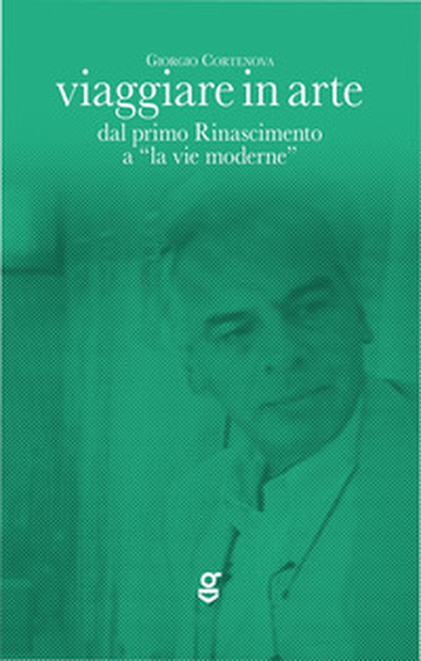 Viaggiare in arte. Dal primo Rinascimento a "la vie moderne" - Librerie.coop