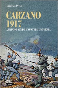 Carzano 1917. Abbiamo vinto l'Austria-Ungheria - Librerie.coop