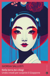 Nella terra dei ciliegi. Undici modi per scoprire il Giappone - Librerie.coop