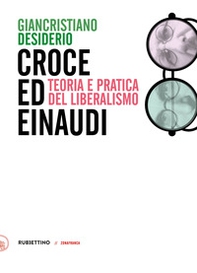 Croce e Einaudi. Teoria e pratica del liberalismo - Librerie.coop