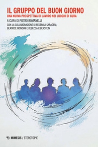 Il gruppo del buon giorno. Una nuova prospettiva di lavoro nei luoghi di cura - Librerie.coop