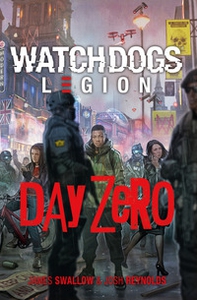 Day Zero. Watch Dogs. Legion - Librerie.coop Day Zero. Watch Dogs. Legion - Librerie.coop