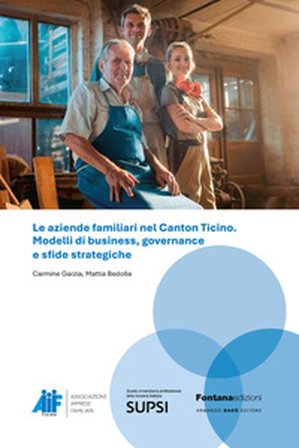 Le aziende familiari nel Canton Ticino. Modelli di business, governance e sfide strategiche - Librerie.coop