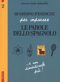 Quaderno d'esercizi per imparare le parole dello spagnolo - Vol. 2 - Librerie.coop