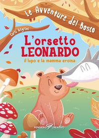 L'orsetto Leonardo, il lupo e la mamma eroina. Le avventure del bosco - Librerie.coop
