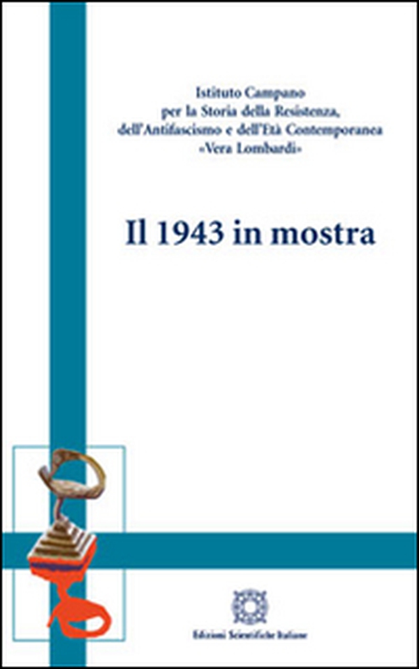 Il 1943 in mostra - Librerie.coop Il 1943 in mostra - Librerie.coop