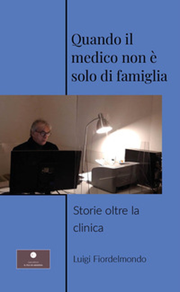 Quando il medico non è solo di famiglia. Storie oltre la clinica - Librerie.coop Quando il medico non è solo di famiglia. Storie oltre la clinica - Librerie.coop