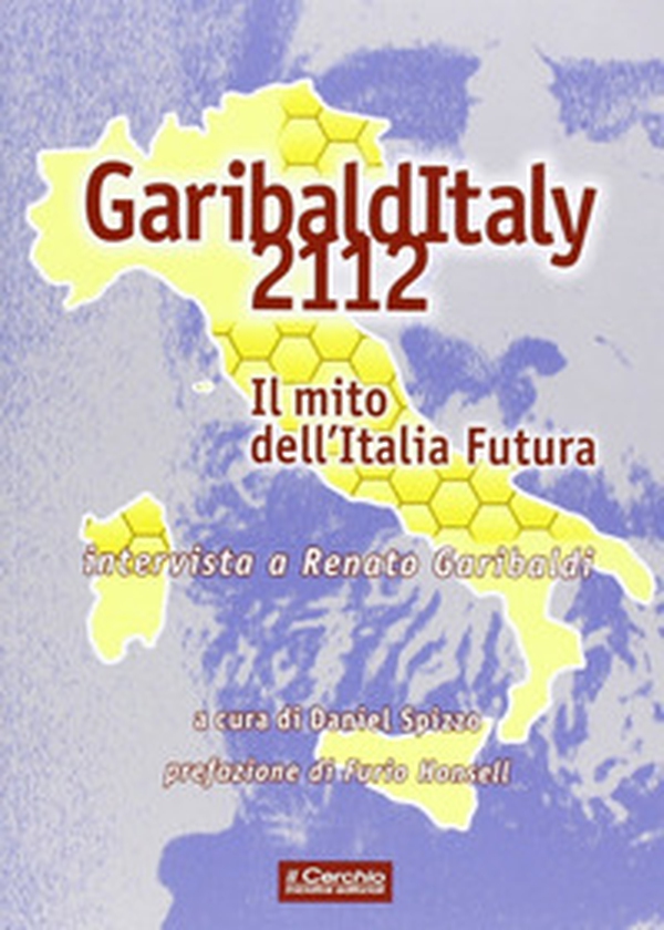 Garibalditaly 2112. Il mito dell'Italia Futura. Intervista a Renato Garibaldi - Librerie.coop Garibalditaly 2112. Il mito dell'Italia Futura. Intervista a Renato Garibaldi - Librerie.coop