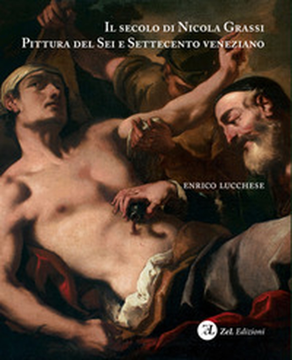 Il secolo di Nicola Grassi. Pittura del Sei e Settecento veneziano - Librerie.coop Il secolo di Nicola Grassi. Pittura del Sei e Settecento veneziano - Librerie.coop