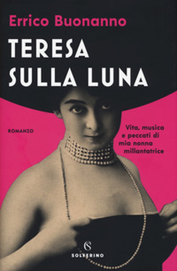 Teresa sulla luna. Vita, musica e peccati di mia nonna millantatrice - Librerie.coop Teresa sulla luna. Vita, musica e peccati di mia nonna millantatrice - Librerie.coop