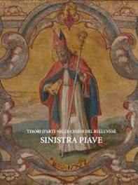 Tesori d'arte nelle chiese del bellunese. Sinistra Piave - Librerie.coop