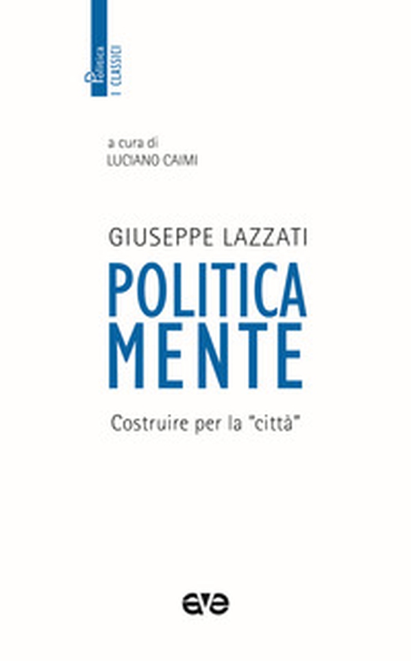 Politicamente. Costruire per la «città» - Librerie.coop Politicamente. Costruire per la «città» - Librerie.coop