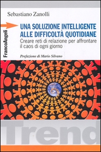 Una soluzione intelligente alle difficoltà quotidiane. Creare reti di relazione per affrontare il caos di ogni giorno - Librerie.coop