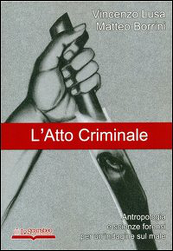 L'atto criminale. Antropologia e scienze forensi per un'indagine sul male - Librerie.coop L'atto criminale. Antropologia e scienze forensi per un'indagine sul male - Librerie.coop