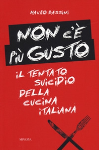 Non c'è più gusto. Il tentato suicidio della cucina italiana - Librerie.coop