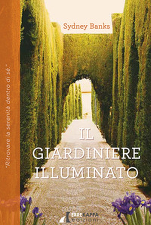 Il giardiniere illuminato. Ritrovare la serenità dentro di sé - Librerie.coop Il giardiniere illuminato. Ritrovare la serenità dentro di sé - Librerie.coop