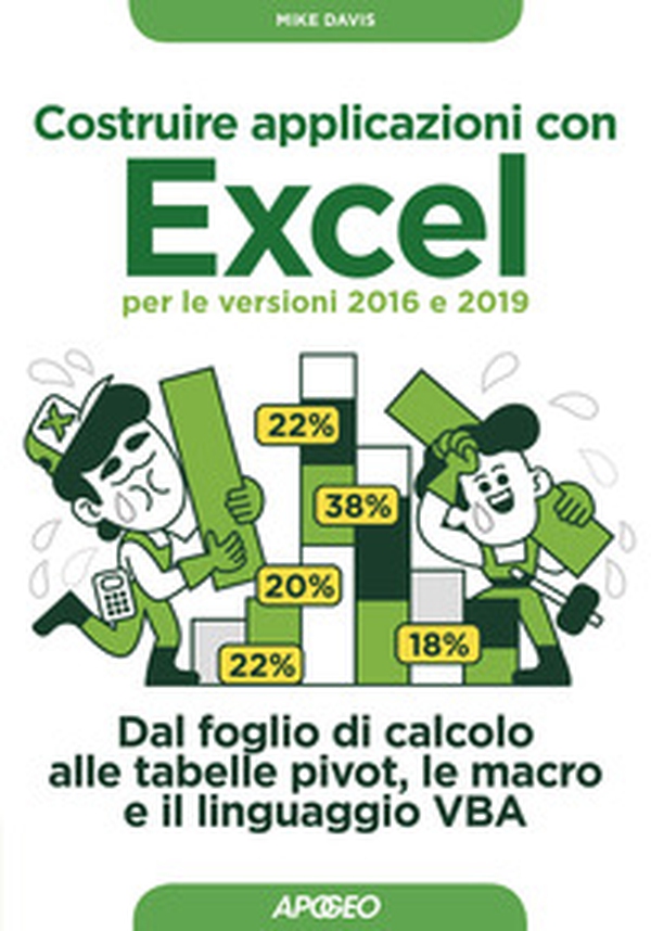 Costruire applicazioni con Excel per le versioni 2016 e 2019. Dal foglio di calcolo alle tabelle pivot, le macro e il linguaggio VBA - Librerie.coop Costruire applicazioni con Excel per le versioni 2016 e 2019. Dal foglio di calcolo alle tabelle pivot, le macro e il linguaggio VBA - Librerie.coop