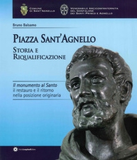 Piazza Sant'Agnello. Storia e riqualificazione. Il monumento al santo. Il restauro e il ritorno nella posizione originaria - Librerie.coop