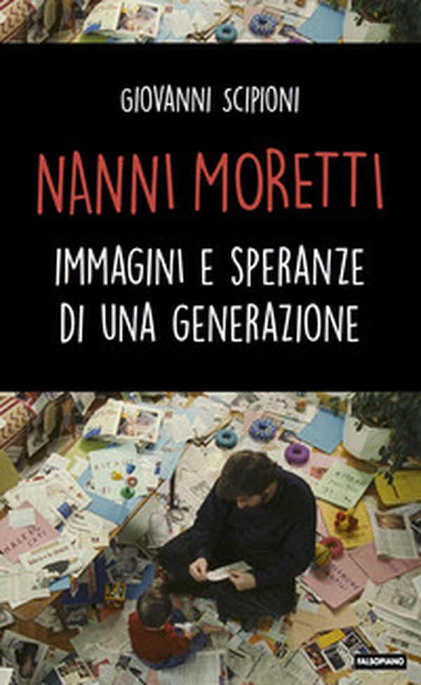Nanni Moretti. Immagini e speranze di una generazione - Librerie.coop Nanni Moretti. Immagini e speranze di una generazione - Librerie.coop