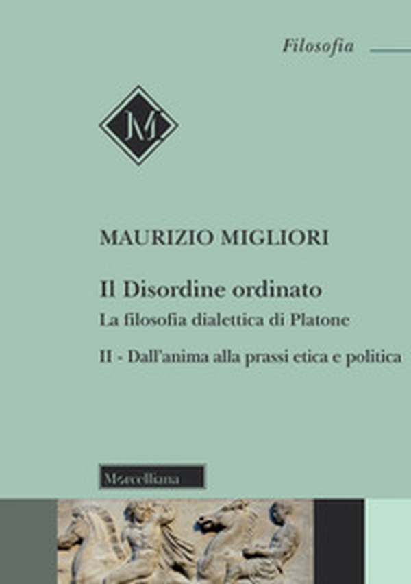Il disordine ordinato. La filosofia dialettica di Platone - Vol. 2 - Librerie.coop Il disordine ordinato. La filosofia dialettica di Platone - Vol. 2 - Librerie.coop