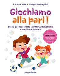 Giochiamo alla pari! Storie per raccontare la parità di genere a bambine e bambini - Librerie.coop