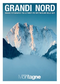 Grandi Nord. Viaggio fotografico tra le pareti più spettacolari delle Alpi - Librerie.coop