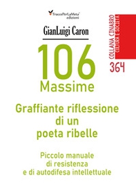 106 massime. Graffiante riflessione di un poeta ribelle. Piccolo manuale di resistenza e di autodifesa intellettuale - Librerie.coop