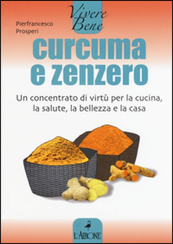Curcuma e zenzero. Un concentrato di virtù per la cucina, la salute, la bellezza e la casa - Librerie.coop Curcuma e zenzero. Un concentrato di virtù per la cucina, la salute, la bellezza e la casa - Librerie.coop