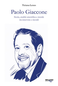 Paolo Giaccone. Storia, eredità scientifica e morale tra interviste e ricordi - Librerie.coop